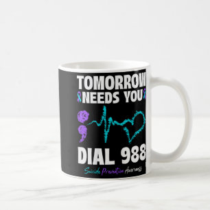 Suicide Prevention 988 Tomorrow Needs You Mental H Coffee Mug