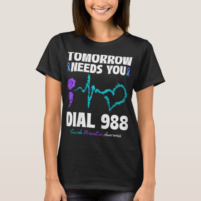 Suicide Prevention 988 Tomorrow Needs You Mental H T-Shirt (Front)