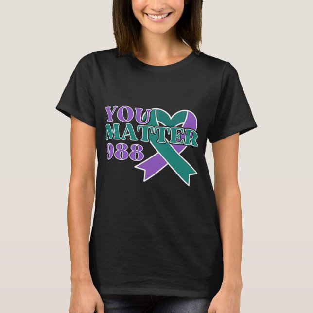 Suicide Prevention 988 You Problem Awareness Ribbo T-Shirt (Front)