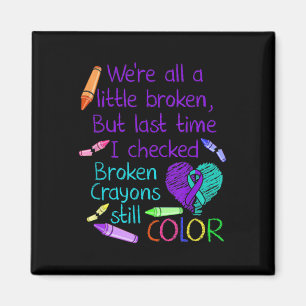 Suicide Prevention Awareness Broken Crayons Still Magnet