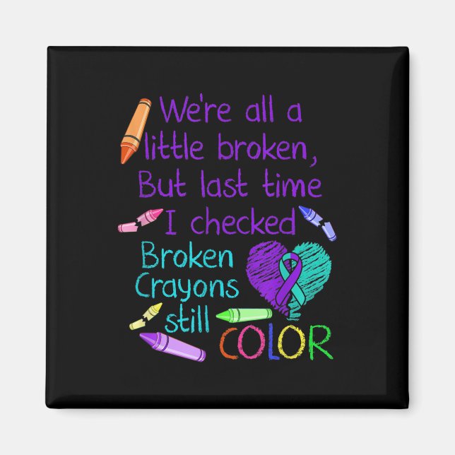 Suicide Prevention Awareness Broken Crayons Still  Magnet (Front)