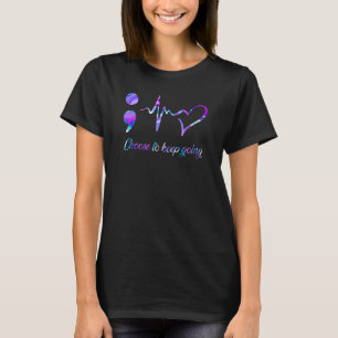 Suicide Prevention Awareness Choose To Keep Going T-Shirt