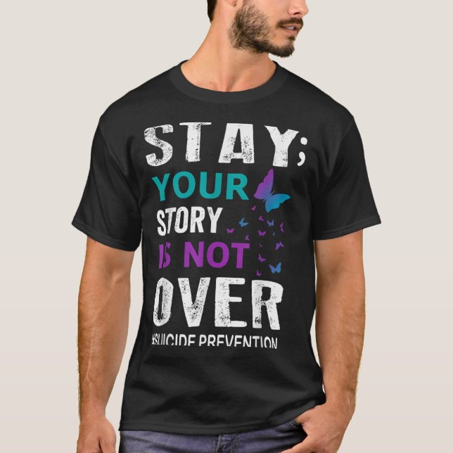 Suicide Prevention Awareness Stay Story Is Not Ove T-Shirt (Front)