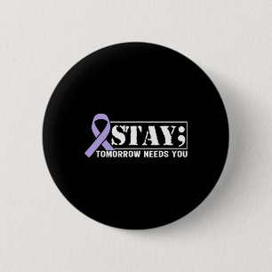 Suicide Prevention Awareness Stay Tomorrow Needs Y 6 Cm Round Badge