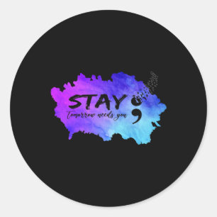 Suicide Prevention Awareness Stay Tomorrow Needs Y Classic Round Sticker