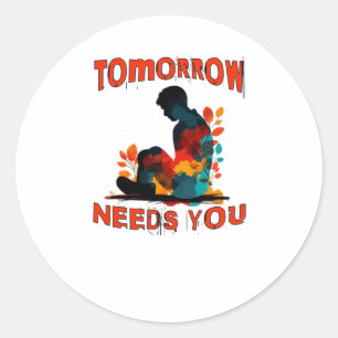 Suicide Prevention Awareness Tomorrow Needs You St Classic Round Sticker