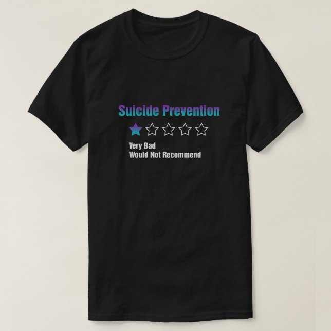 Suicide Prevention Awareness Very Bad Would Not Re T-Shirt (Design Front)