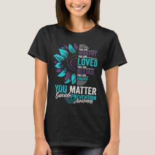Suicide Prevention Awareness You Are Worthy Loved  T-Shirt