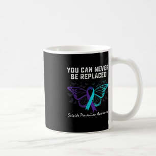 Suicide Prevention Awareness You can never be repl Coffee Mug