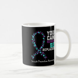 Suicide Prevention Awareness You Can Never Be Repl Coffee Mug
