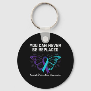 Suicide Prevention Awareness You can never be repl Key Ring