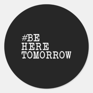 Suicide Prevention Be Here Tomorrow Mental Health Classic Round Sticker