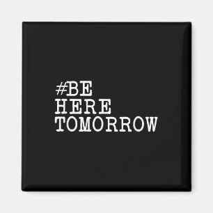 Suicide Prevention Be Here Tomorrow Mental Health Magnet