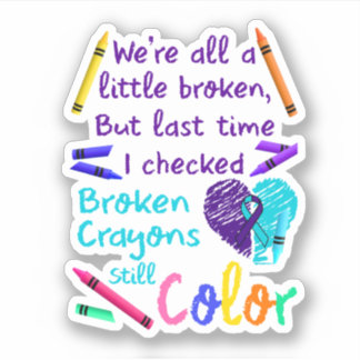 Suicide Prevention Broken Crayons Still Colour