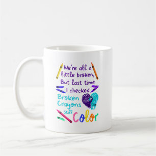 Suicide Prevention Broken Crayons Still Colour Coffee Mug
