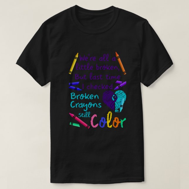 Suicide Prevention Broken Crayons Still Colour T-Shirt (Design Front)