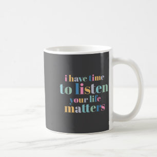Suicide Prevention I Have Time To Listen Coffee Mug