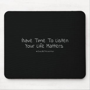 Suicide Prevention I Have Time To Listen Your Life Mouse Mat