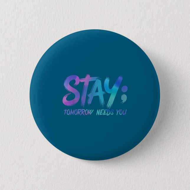 Suicide Prevention Stay Tomorrow Needs You Awarene 6 Cm Round Badge (Front)