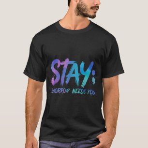 Suicide Prevention Stay Tomorrow Needs You Awarene T-Shirt