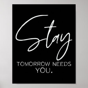 Suicide Prevention, Stay Tomorrow Needs You Poster