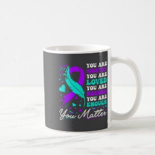 Suicide Prevention Worthy Loved Needed Enough You Coffee Mug
