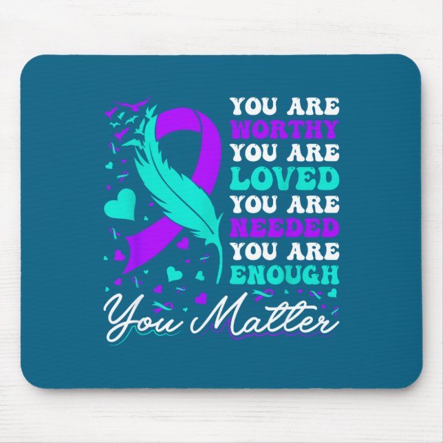 Suicide Prevention Worthy Loved Needed Enough You  Mouse Mat (Front)