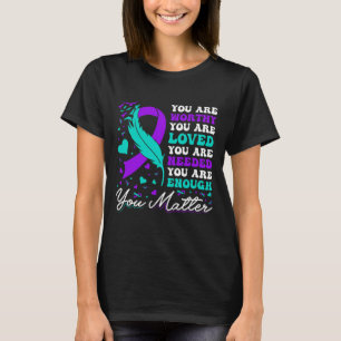 Suicide Prevention Worthy Loved Needed Enough You T-Shirt