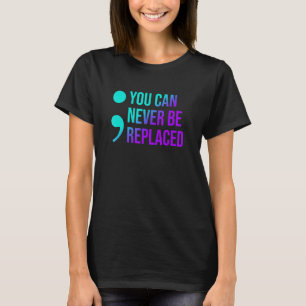 Suicide Prevention You Can Never Be Replaced Aware T-Shirt