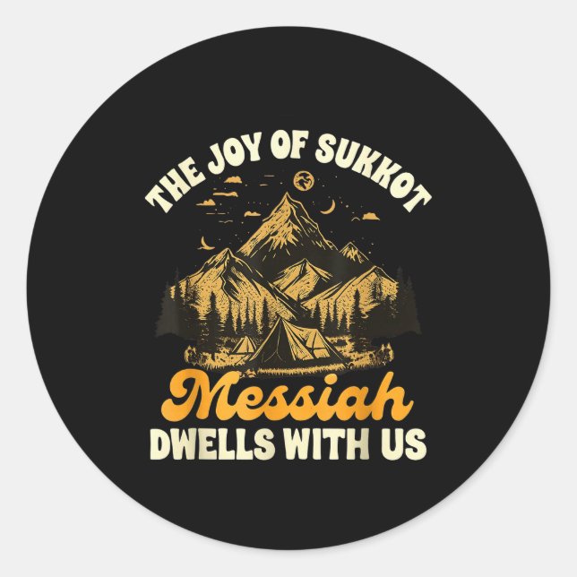 Sukkot Jewihe Joy Of Sukkot Messiah Dwells With Us Classic Round Sticker (Front)