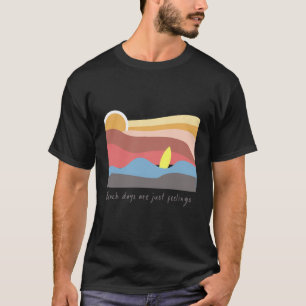Summer Beach Days Are Just Feelings T-Shirt