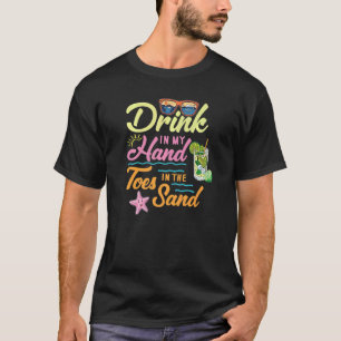Summer Beach Drink In My Hand Toes In Sand Sun Bum T-Shirt