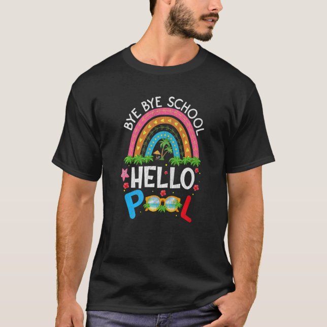 Summer Break Rainbow  Bye Bye School Hello Pool T-Shirt (Front)