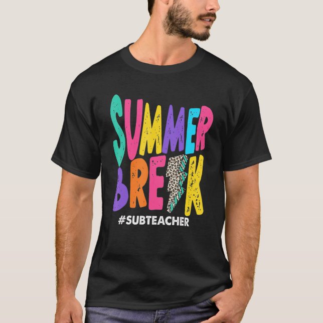 Summer Break Sub Teacher Summer Vacation Holiday B T-Shirt (Front)