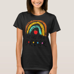 Summer Break We Are On A Break Students Teacher Va T-Shirt