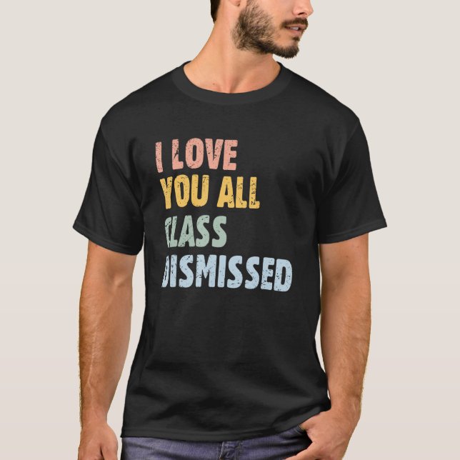 Summer End of School Year I Love You All Class Dis T-Shirt (Front)