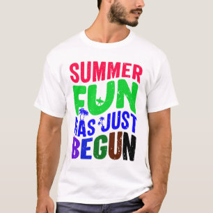 Summer Fun Has Just Begun T-Shirt