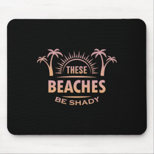 Summer Funny Vacation These Beaches Be Shady Mouse Mat