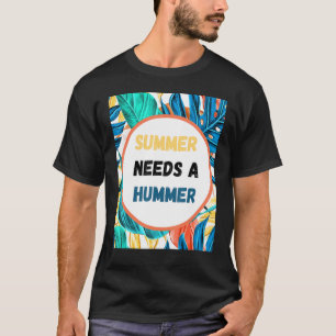 Summer Needs A Hummer T-Shirt