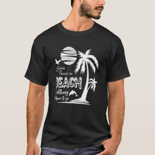 Summer Paradise Beach Calling I Have To Go Summer  T-Shirt