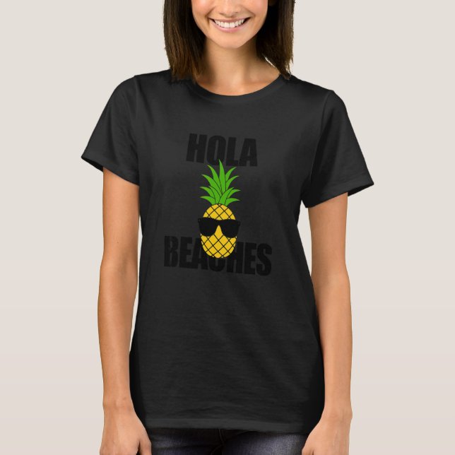Summer Pineapple Sun Glasses Cruise Hola Beaches 1 T-Shirt (Front)