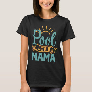 Summer Quote Pool Lovin' Mama Beach Life Tropical  T-Shirt