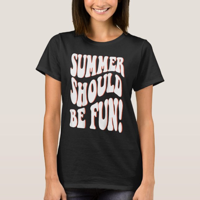 Summer Should Be Fun Summer Aesthetic Words On Bac T-Shirt (Front)