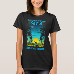 Summer Summer Should Get a Speeding Ticket Summer T-Shirt