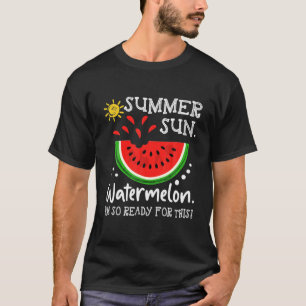 Summer Sun Watermelon I'm So Ready For This T-Shirt