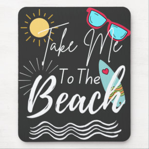 Summer Take Me To The Beach Mouse Mat