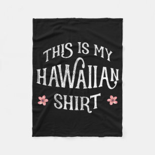 Summer Vacation Funny This Is My Hawaiian Shirt Fo Fleece Blanket
