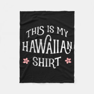 Summer Vacation Funny This Is My Hawaiian Shirt Fo Fleece Blanket