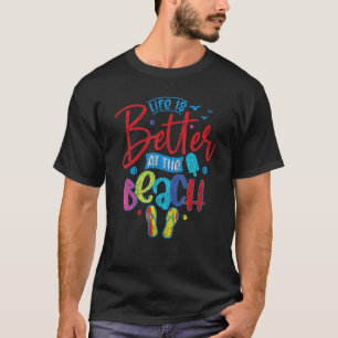 Summer Vacation Life Is Better On The Beach T-Shirt