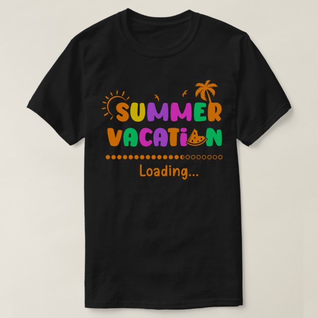 Summer Vacation Loading Last Day of School Teacher T-Shirt (Design Front)